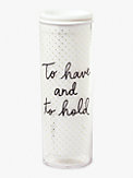 to have & to hold acrylic thermal mug, , s7productThumbnail